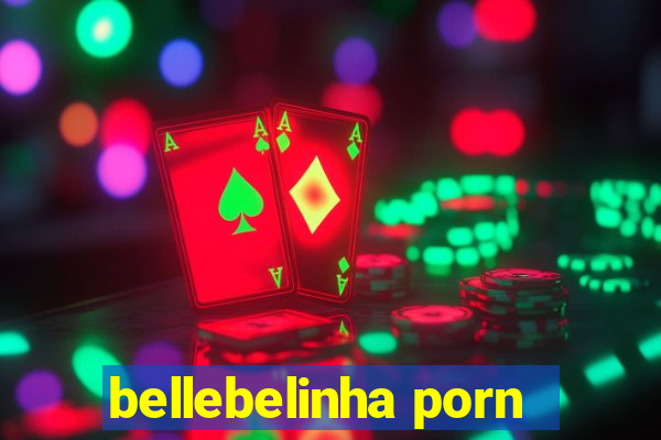 bellebelinha porn